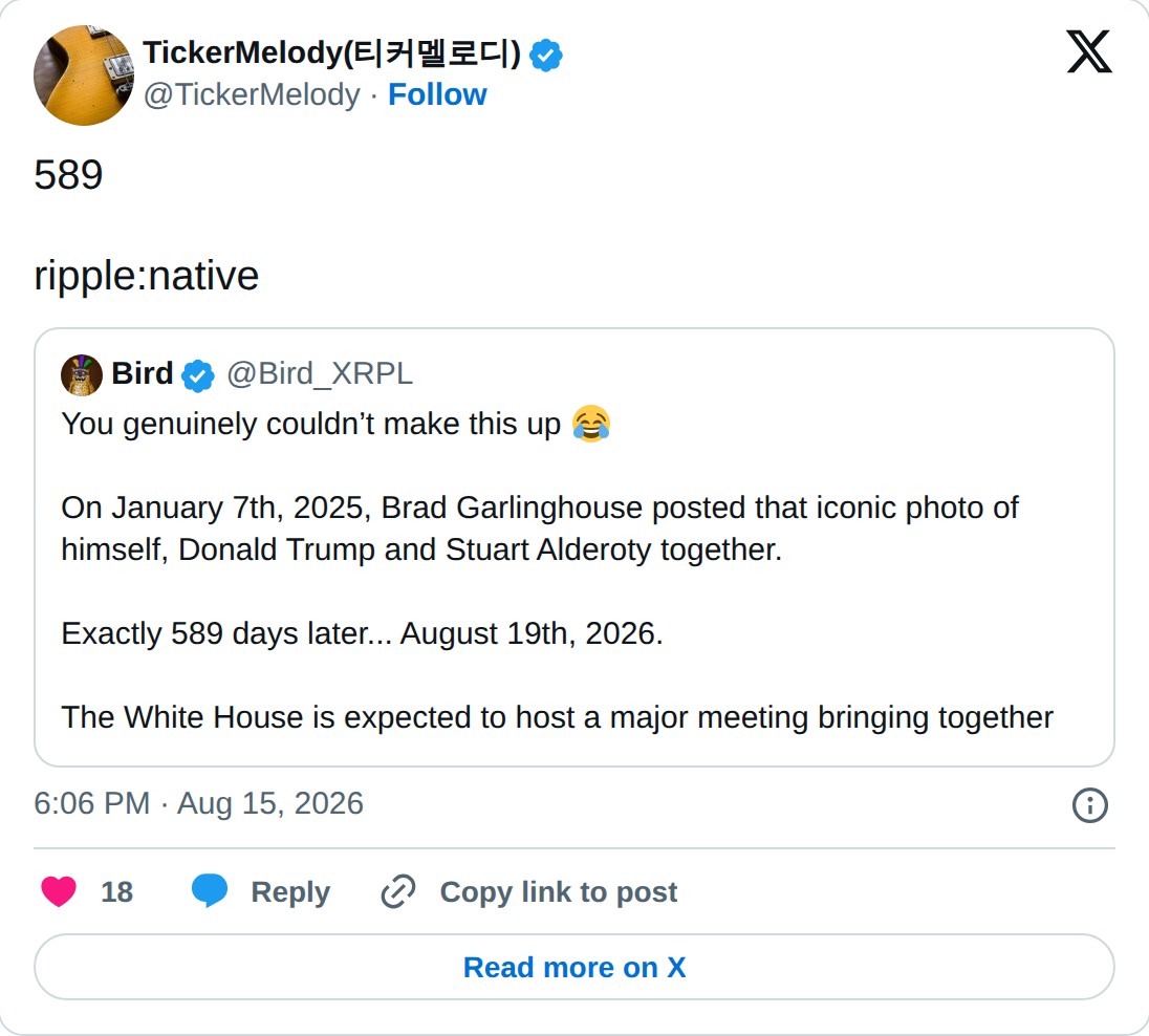 @TickerMelody op X: TickerMelody(티커멜로디) @TickerMelody · Follow 589 ripple:native Bird @Bird_XRPL You genuinely couldn’t make this up On January 7th, 2025, Brad Garlinghouse posted that iconic photo of himself, Donald Trump and Stuart Alderoty together. Exactly 589 days later... August 19th, 2026. Th