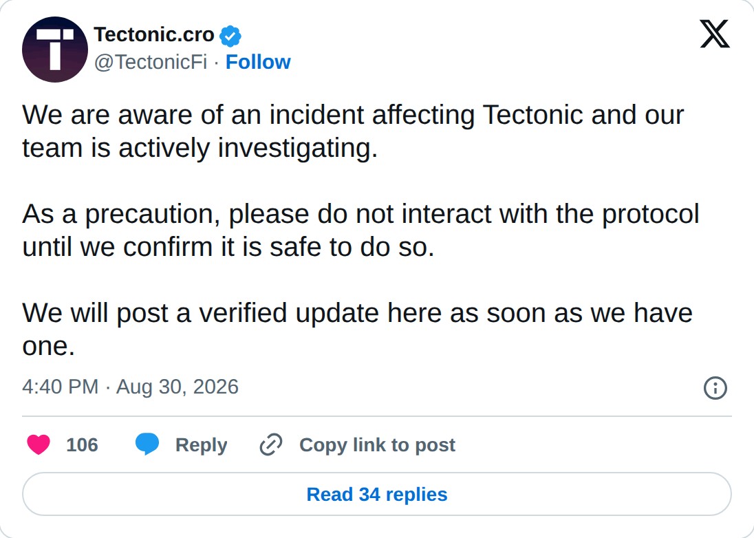 @TectonicFi op X: Tectonic.cro @TectonicFi · Follow We are aware of an incident affecting Tectonic and our team is actively investigating. As a precaution, please do not interact with the protocol until we confirm it is safe to do so. We will post a verified update here as soon as we have one. 4:40 