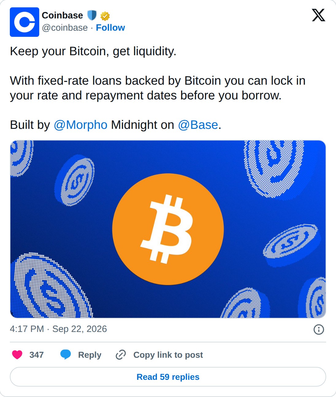 @coinbase op X: Coinbase @coinbase · Follow Keep your Bitcoin, get liquidity. With fixed-rate loans backed by Bitcoin you can lock in your rate and repayment dates before you borrow. Built by @Morpho Midnight on @Base. 4:17 PM · Sep 22, 2026 347 Reply Copy link to post Read 59 replies