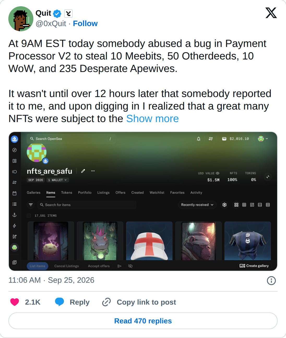 @0xQuit op X: Quit @0xQuit · Follow At 9AM EST today somebody abused a bug in Payment Processor V2 to steal 10 Meebits, 50 Otherdeeds, 10 WoW, and 235 Desperate Apewives. It wasn't until over 12 hours later that somebody reported it to me, and upon digging in I realized that a great many NFTs were s