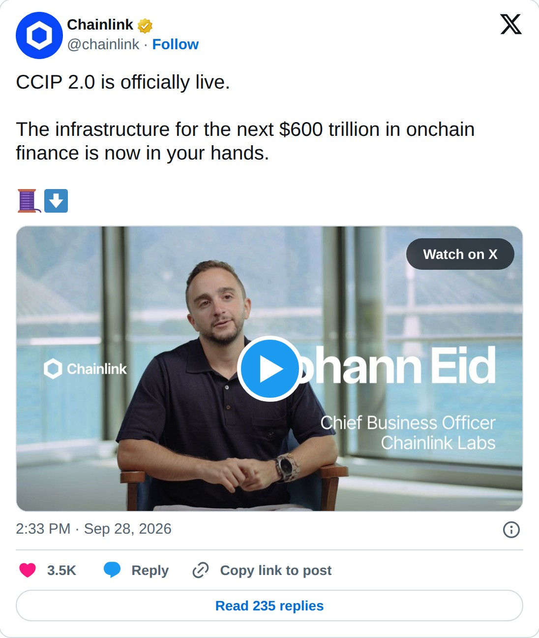 @chainlink op X: Chainlink @chainlink · Follow CCIP 2.0 is officially live. The infrastructure for the next $600 trillion in onchain finance is now in your hands. Watch on X 2:33 PM · Sep 28, 2026 3.5K Reply Copy link to post Read 235 replies