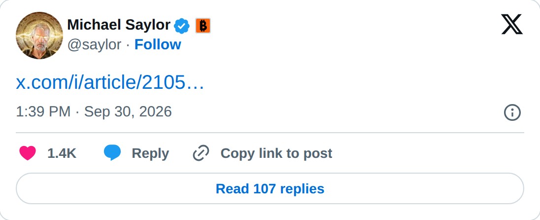@saylor op X: Michael Saylor @saylor · Follow https://x.com/i/article/2105006470593187840… 1:39 PM · Sep 30, 2026 1.4K Reply Copy link to post Read 107 replies