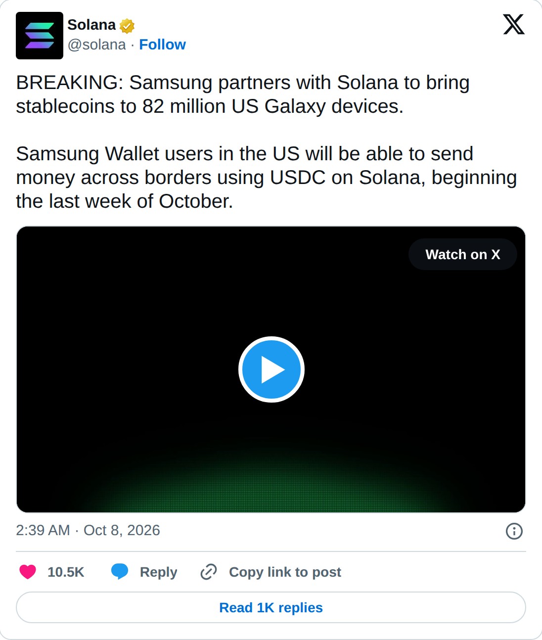 @solana op X: Solana @solana · Follow BREAKING: Samsung partners with Solana to bring stablecoins to 82 million US Galaxy devices. Samsung Wallet users in the US will be able to send money across borders using USDC on Solana, beginning the last week of October. Watch on X 2:39 AM · Oct 8, 2026 10.5K