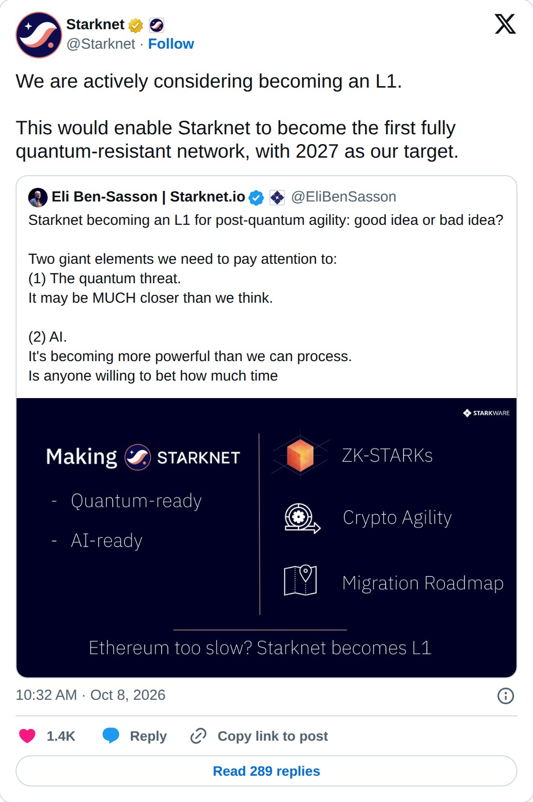 @Starknet op X: Starknet @Starknet · Follow We are actively considering becoming an L1. This would enable Starknet to become the first fully quantum-resistant network, with 2027 as our target. Eli Ben-Sasson | Starknet.io @EliBenSasson Starknet becoming an L1 for post-quantum agility: good idea or b