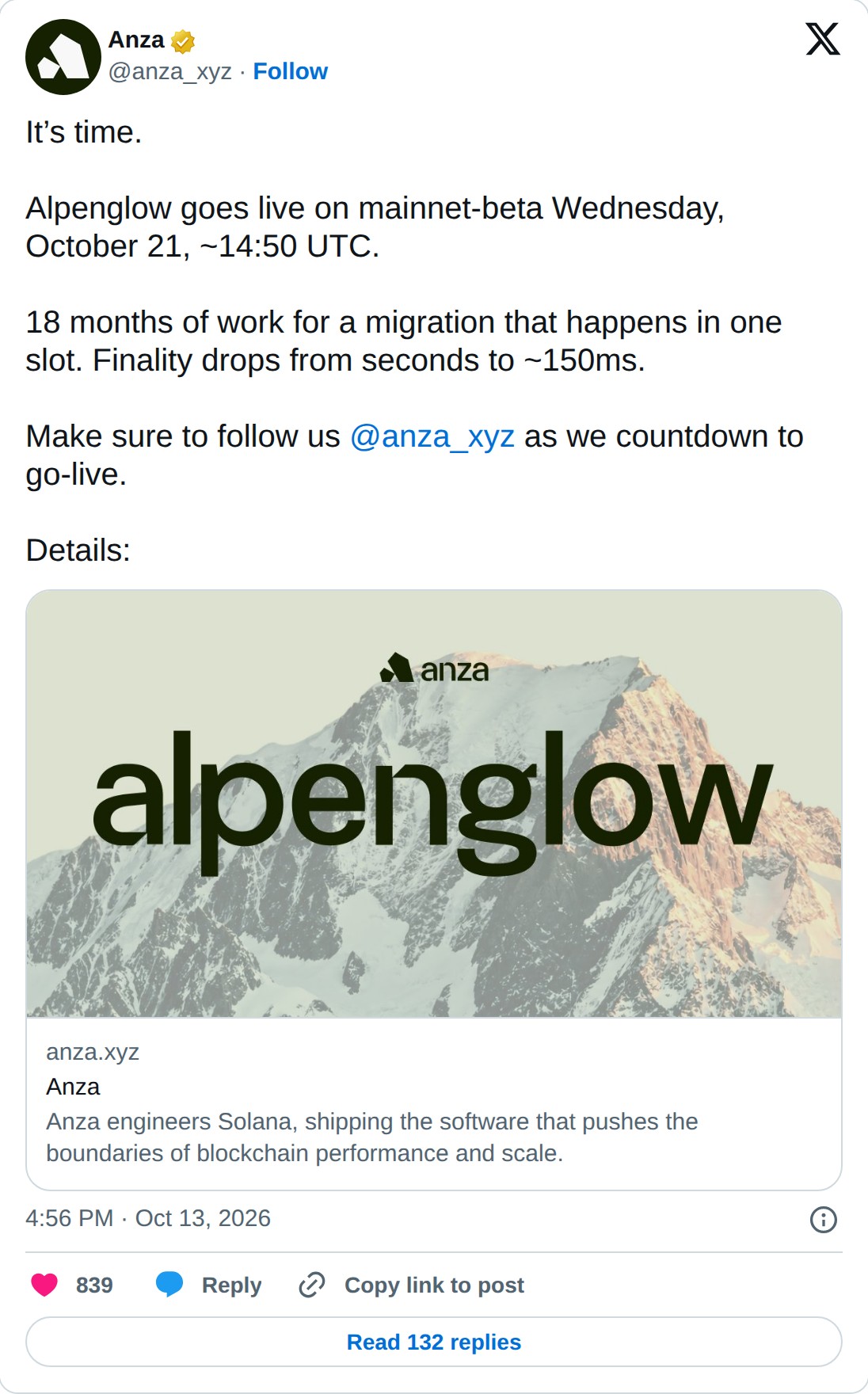 @anza_xyz op X: Anza @anza_xyz · Follow It’s time. Alpenglow goes live on mainnet-beta Wednesday, October 21, ~14:50 UTC. 18 months of work for a migration that happens in one slot. Finality drops from seconds to ~150ms. Make sure to follow us @anza_xyz as we countdown to go-live. Details: anza.xyz 