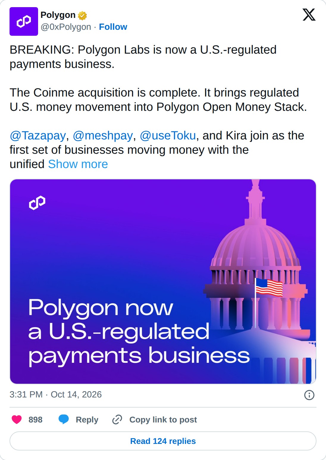 @0xPolygon op X: Polygon @0xPolygon · Follow BREAKING: Polygon Labs is now a U.S.-regulated payments business. The Coinme acquisition is complete. It brings regulated U.S. money movement into Polygon Open Money Stack. @Tazapay, @meshpay, @useToku, and Kira join as the first set of businesses moving 
