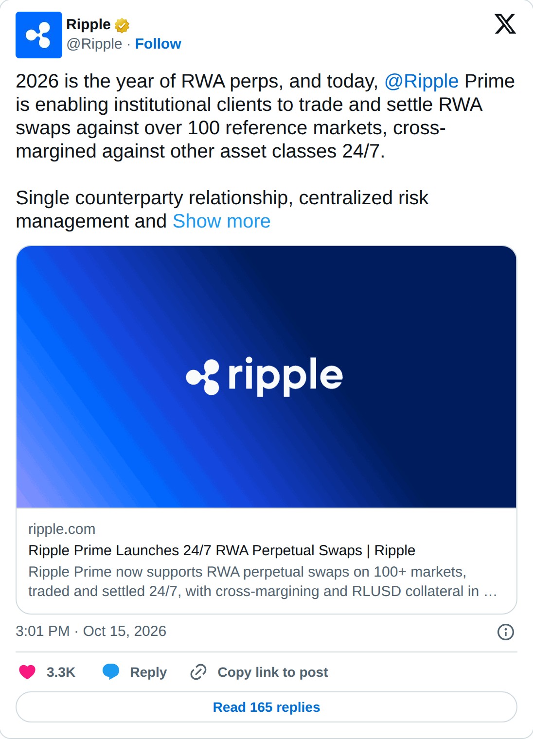 @Ripple op X: Ripple @Ripple · Follow 2026 is the year of RWA perps, and today, @Ripple Prime is enabling institutional clients to trade and settle RWA swaps against over 100 reference markets, cross-margined against other asset classes 24/7. Single counterparty relationship, centralized risk manage