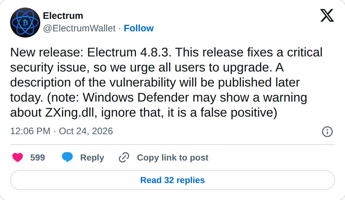 @ElectrumWallet op X: Electrum @ElectrumWallet · Follow New release: Electrum 4.8.3. This release fixes a critical security issue, so we urge all users to upgrade. A description of the vulnerability will be published later today. (note: Windows Defender may show a warning about ZXing.dll, ignore tha