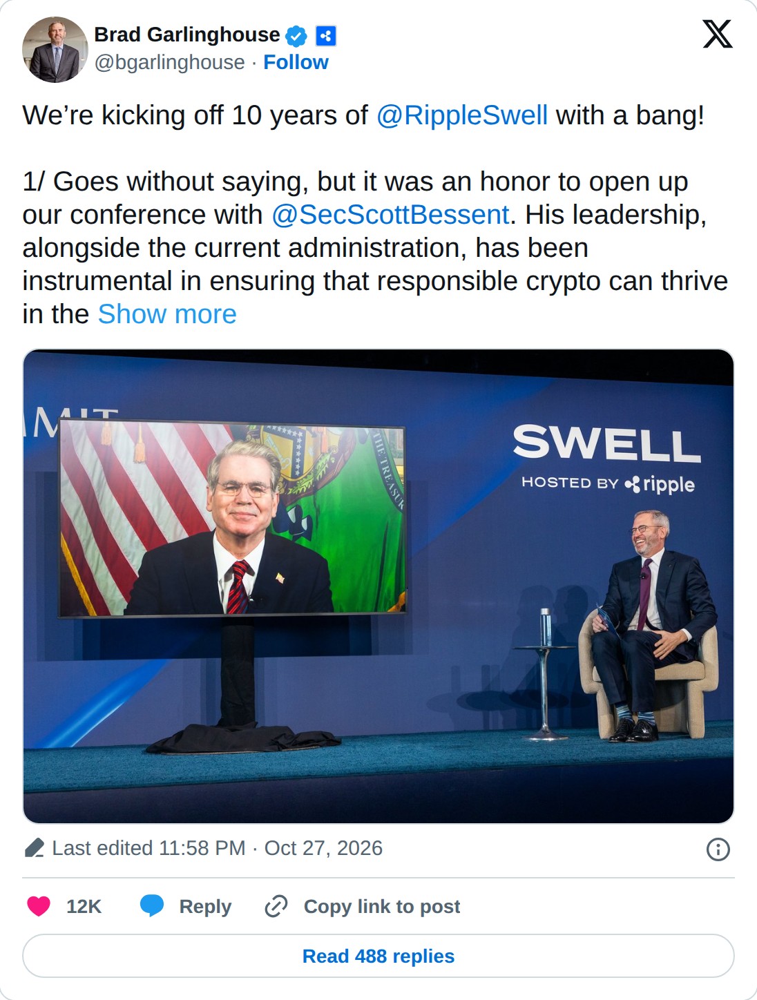 @bgarlinghouse op X: Brad Garlinghouse @bgarlinghouse · Follow We’re kicking off 10 years of @RippleSwell with a bang! 1/ Goes without saying, but it was an honor to open up our conference with @SecScottBessent. His leadership, alongside the current administration, has been instrumental in ensuring 
